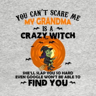 You can't scare me my grandma is a crazy witch T-Shirt